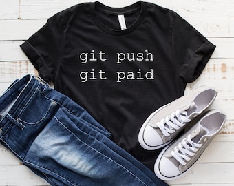 Git Push Git Paid Tee - Funny Coder, Software Engineer Gift