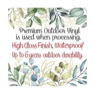 May include: A floral design with the text "Premium Outdoor Vinyl is used when processing. High Gloss Finish, Waterproof Up to 6 years outdoor durability."