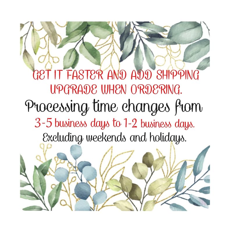 May include: A watercolor illustration of leafy branches with gold accents. The text reads: "GET IT FASTER AND ADD SHIPPING UPGRADE WHEN ORDERING. Processing time changes from 3-5 business days to 1-2 business days. Excluding weekends and holidays."