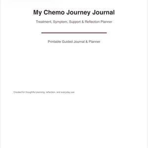 May include: A white page titled My Chemo Journey Journal with the subtitle Treatment, Symptom, Support & Reflection Planner. Below this, it reads Printable Guided Journal & Planner, followed by Created for thoughtful planning, reflection, and everyday use.