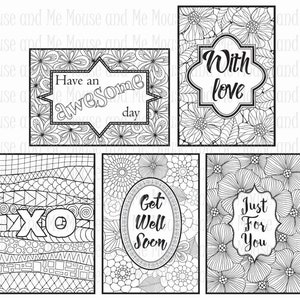 May include: Five black and white printable coloring cards with different messages. The cards feature intricate floral designs and the messages "Have an awesome day", "With love", "Get well soon", "Just for you", and "XO".
