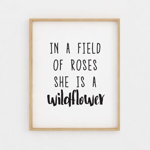 Printable Wall Art, In a field of roses, she is a wildflower sign, nursery wall art girl, nursery decor, Inspirational Quotes, quote prints