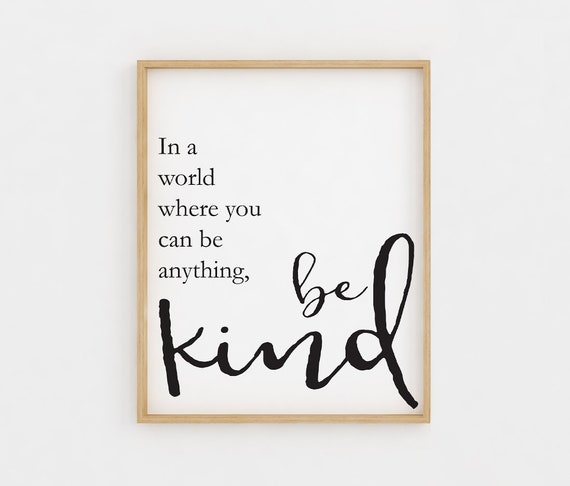 Printable Wall Artwork, Within a global wherever yourself can be nearly anything Be Type quotation, Be Type Signal, Printable Offers, Inspirational Rates, quotation prints image about Quotes Printable identify Printable Wall Artwork, Inside a planet in which by yourself can be every little thing Be Variety quotation, Be Variety Signal, Printable Quotations, Inspirational Rates, quotation prints