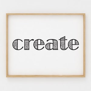 Create, Printable Wall Art, Black and white, Inspirational Quote 8x10