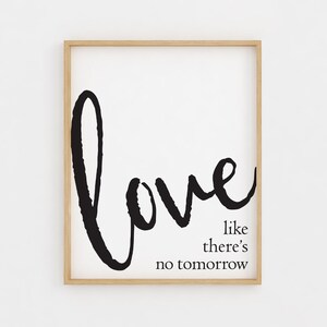 Love like there&#39;s no tomorrow, Printable Wall Art, Black and white, Wedding gift, Anniversary Gift, Housewarming Gift, Digital Art Print