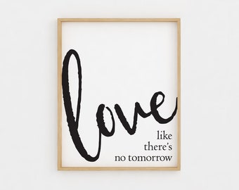 Love like there's no tomorrow, Printable Wall Art, Black and white, Wedding gift, Anniversary Gift, Housewarming Gift, Digital Art Print