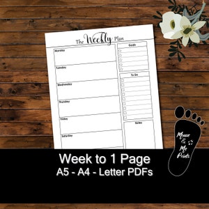 May include: A black and white printable weekly planner with sections for Monday through Saturday, goals, to do list, and notes. The text "The Weekly Plan" is at the top of the page. The text "Week to 1 Page A5 - A4 - Letter PDFs" is at the bottom of the page.
