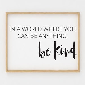 Dans un monde où vous pouvez être n’importe quoi être signe aimable, Printable Wall Art, Signe de bonté, Choisissez type signe Inspirational Citations art scandinave
