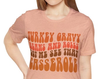 turkey gravy beans and rolls let me see that casserole tshirt, thanksgiving tshirt, thanksgiving shirt, turkey gravy beans and rolls, turkey