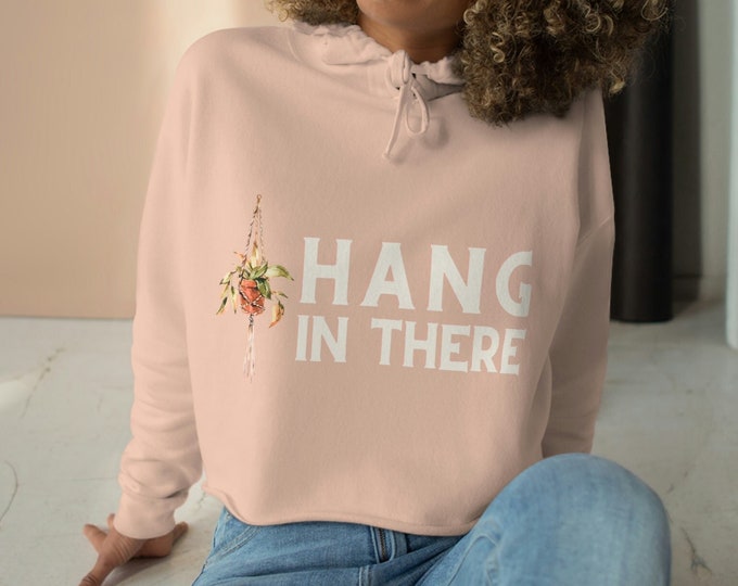 hang in there crop hoodie