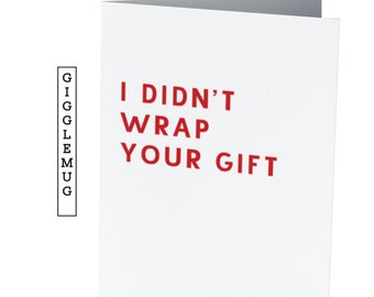I DIDN't WRAP your GIFT  |  Funny Christmas card