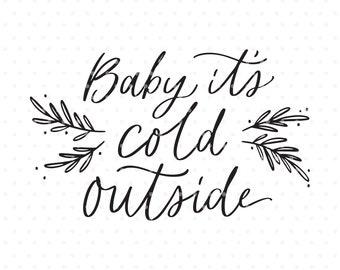 Baby its cold outside, Christmas SVG cutfile,