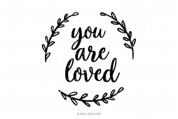 You are loved svg files Svg cut files Quote svg Baby svg | Etsy