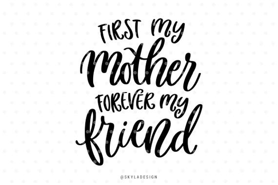 Download First my mother forever my friend Mothersday svg Svg file ...