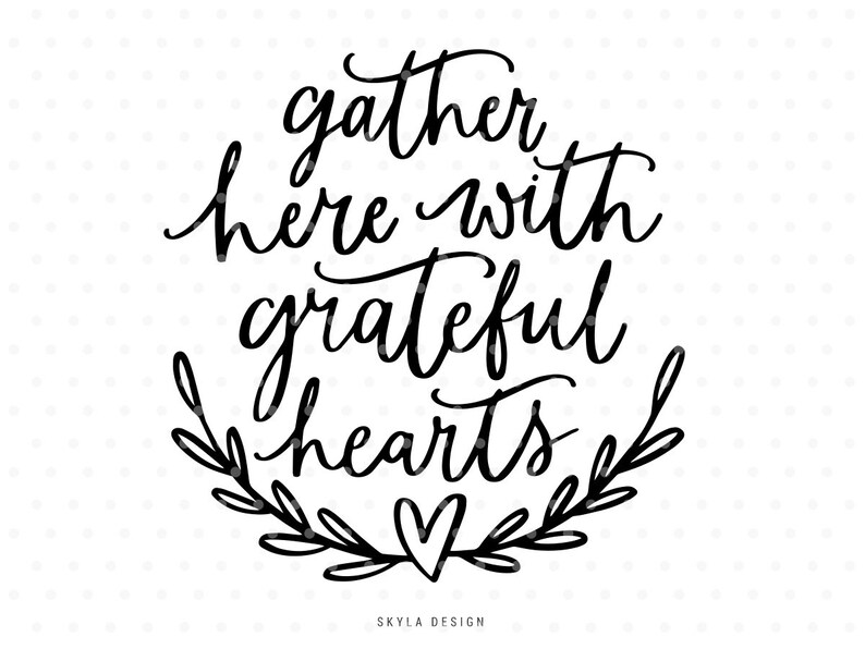 Gather Here With Grateful Hearts SVG Cutfile Thanksgiving | Etsy