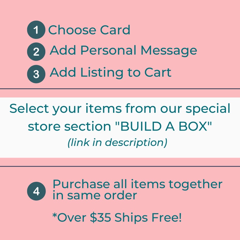 1. Choose a Card
2. Add personal message
3. Add listing to your card
4. purchase all items together in same order *over $35 ships free!