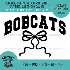 May include: A digital graphic file featuring the black text BOBCATS in a collegiate font arched over a black line-art bow icon. The image includes text stating CLIPART, DTF, SUBLIMATION, VINYL CUTTING, LASER ENGRAVING, 12 COLOR PNG PACK - 10.5 X 7 INCHES.