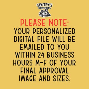 Please note: Your personalized digital file will be emailed to you within 24 business hours M-F of your final approval image and sizes.
