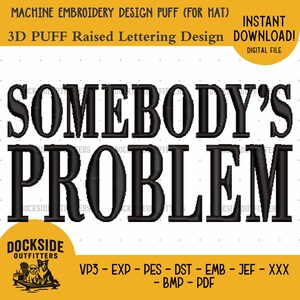 Somebody's Problem Hat Design, Machine Stitch Pattern, 4" Cap 3D puff and Direct Stitch file