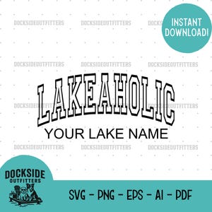 Custom Lakeaholic Design, Instant Download PNG SVG EPS ai pdf Cut File for Lake Lovers
