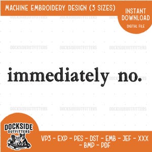 Puede incluir: Un diseño digital de bordado en naranja y blanco con la frase "immediately no." en negro. El diseño incluye el texto "MACHINE EMBROIDERY DESIGN (3 SIZES)" y "INSTANT DOWNLOAD DIGITAL FILE". Los formatos de archivo se enumeran debajo del logotipo.