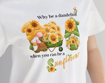 Why Be a Dandelion when You Can Be a Sunflower with 2 Gnomes Soft Adult Unisex Short Sleeve Tee Featuring Gardening Gnomes, S-3XL Available