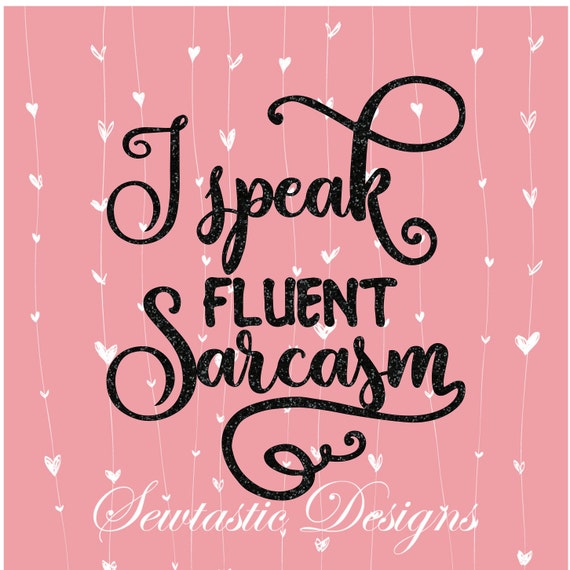Download I Speak Fluent Sarcasm SVG Sarcasm svg Sarcastic svg Cut ...