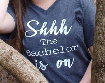 Shhhh the bachelor is on t-shirt/Bachelor tv show/ Bachelorette tv show/ Bachelor in paradise/ Bachelor games/ reality tv/Funny t-shirts