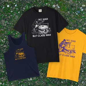 May include: Three graphic t-shirts and a tank top with the text "NO WAR BUT CLASS WAR". The shirts are black and yellow, and the tank top is navy blue. The graphic depicts a person operating a machine with the words "LOW WAGES" and "HIGH RENT".