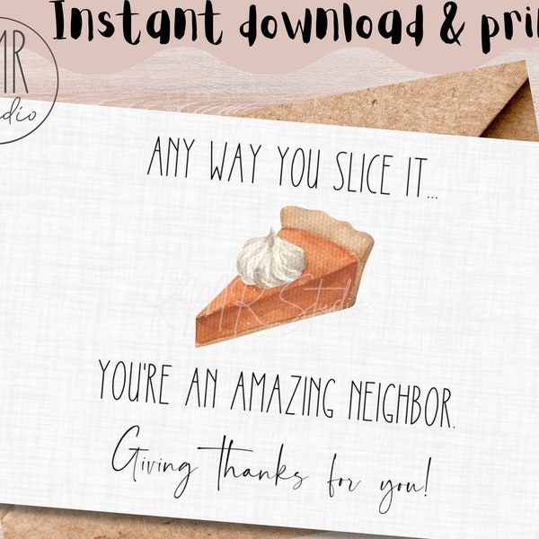 Neighbor Thanksgiving CARD 4x6; Instant download & print! Thankful for neighbors! Any way you slice it..