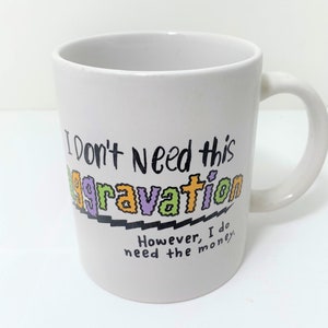 Vintage Hallmark Shoebox Greetings Mug: I Don&#39;t Need This Aggravation
