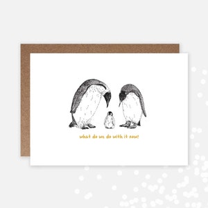 Cartão engraçado de pinguim recém-nascido / O que fazemos com ele agora? / Pais de primeira viagem
