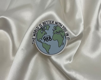 The World Is A Better Place With You In It 988 Waterproof Sticker | Inspiring Sticker | 988 Sticker| Laptop Sticker | Waterbottle Sticker