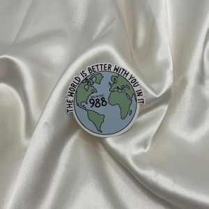 The World Is A Better Place With You In It 988 Waterproof Sticker | Inspiring Sticker | 988 Sticker| Laptop Sticker | Waterbottle Sticker