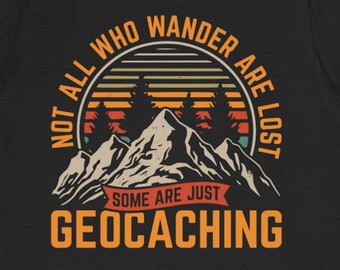 Geocaching Shirt / Funny Geocacher Gift For Him & Her / Geocache Lover T-Shirt / Geocaching Fan TShirt / Geocaching Tee Shirts / Present