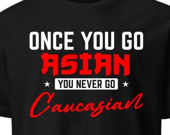 Funny Asian Pride T-Shirt: "Once You Go Asian" Graphic Tee