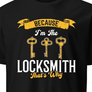 Funny Locksmith T-Shirt: &#39;Because I&#39;m The Locksmith&#39;
