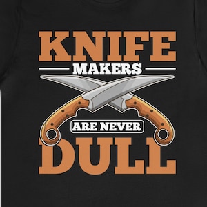 Gag Knife Maker Shirt / Funny Bladesmith Father’s Day Gift / Knife Making TShirt / Knifemaking T-Shirt / Knife Maker Tee Shirts / Present