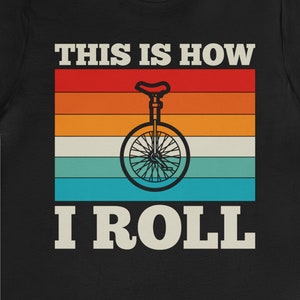 Funny Unicyclist T-Shirt: &quot;This Is How I Roll&quot; Unisex Tee