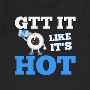 Funny Optometry T-Shirt: &quot;GTT It Like It&#39;s Hot&quot; Eye Doctor Gift