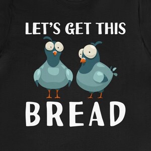 Funny Pigeon T-Shirt: Let&#39;s Get This Bread, Pigeon Lover Gift