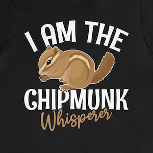 Chipmunk Whisperer T-Shirt: Funny Animal Lover Gift