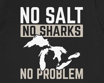 Great Lakes Shirt / Funny Great Lakes Gift For Him & Her / Shark Free Unsalted T-Shirt / Lake Michigan Tee / Erie Huron Tee Shirts / Gifts