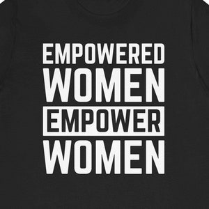 Empowered Women Graphic Tee: Feminist Empowerment Gift