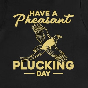 Funny Pheasant Plucking Day Shirt: Hunter Gift Tee
