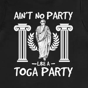 Funny Toga Party Shirt / Toga Costume Gift For Him & Her / Greek Fraternity T-Shirt / University TShirt / Student Tee Shirts / Roman Dress