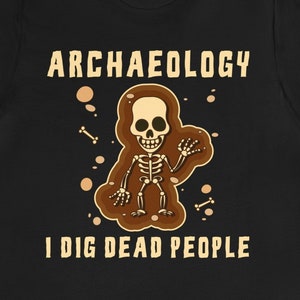 Archaeology Gift / Funny Archaeologist For Him & Her Shirt / Archaeology Student T-Shirt / Archaeology Professor TShirt / Archeology Present
