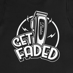 Maglietta divertente da barbiere: maglietta grafica &quot;Get Faded&quot;