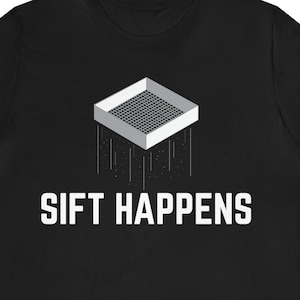 Archaeology T-Shirt: Funny &#39;Sift Happens&#39; Gift