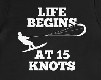 Funny Kitesurfing T-Shirt: Life Begins at 15 Knots